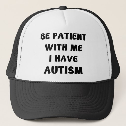 Image of Be Patient With Me I Have Autism Trucker Hat