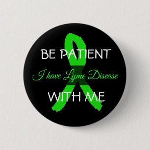 Be Patient with Me, I have Lyme Disease Button