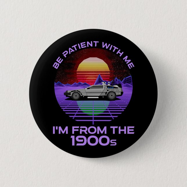 Be Patient With Me, I'm From The 1900s 6 Cm Round Badge (Front)