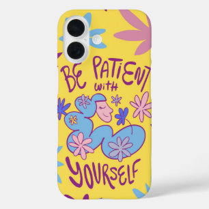 Be Patient With Yourself – Gentle Reminder Floral iPhone 16 Case