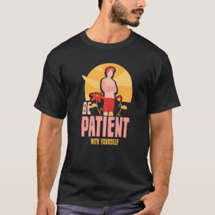 Be Patient With Yourself Myself Loving Self Love P T-Shirt