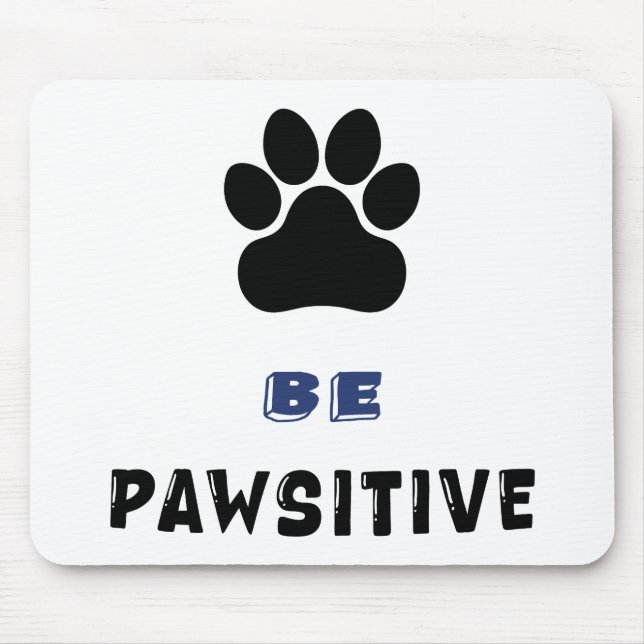 Be Pawsitive – For Dog Lovers - Cute Mousepad (Front)