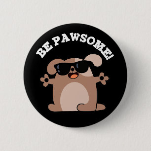 Be Pawsome Funny Awesome Dog Pun Dark BG 6 Cm Round Badge