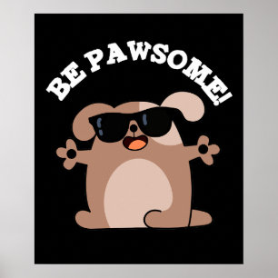 Be Pawsome Funny Awesome Dog Pun Dark BG Poster
