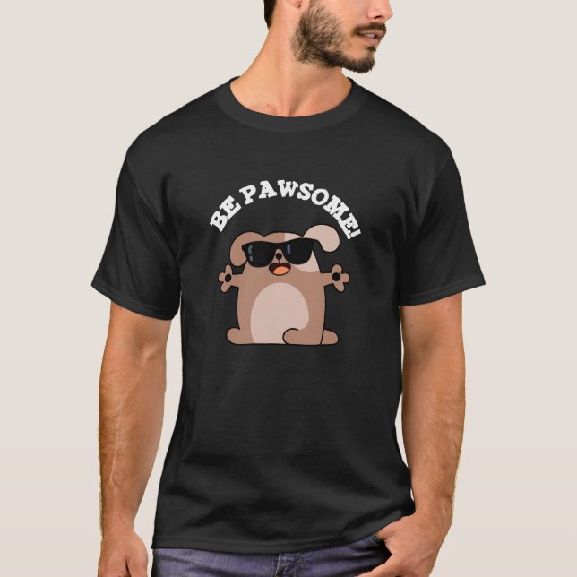 Be Pawsome Funny Awesome Dog Pun Dark BG T-Shirt (Front)