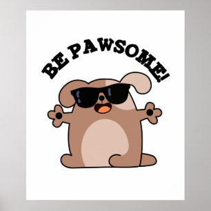 Be Pawsome Funny Awesome Dog Pun  Poster