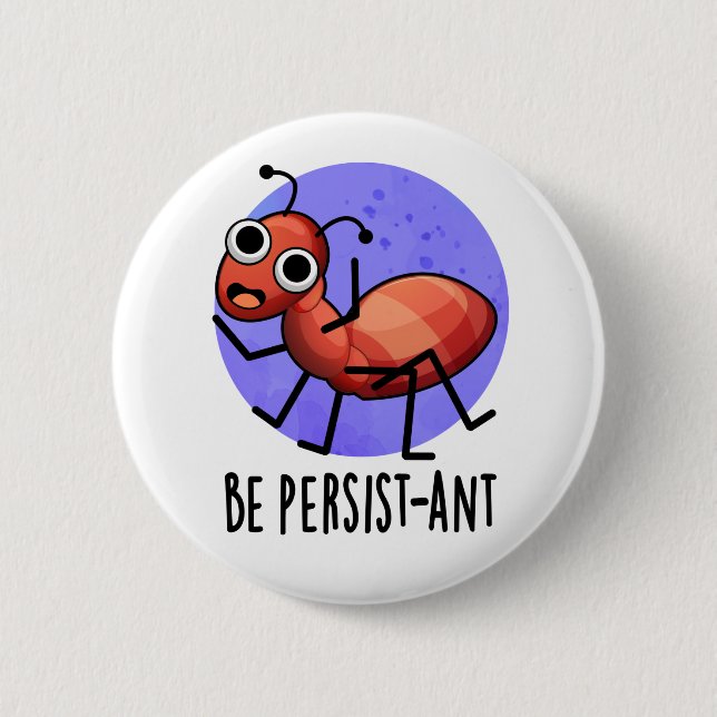 Be Persist-ant Funny Ant Pun  6 Cm Round Badge (Front)