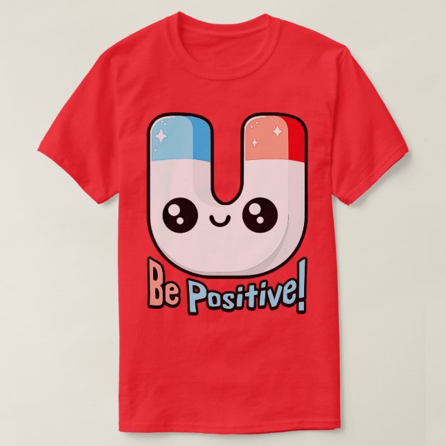 Be Positive Cute Magnet Pun T-Shirt (Design Front)