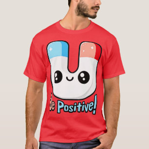 Be Positive Cute Magnet Pun T-Shirt