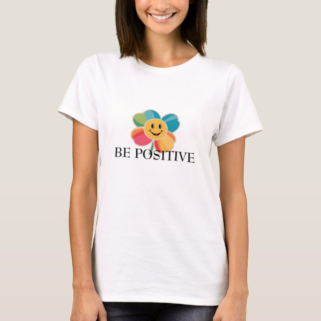 Be positive flower T-Shirt (Front)