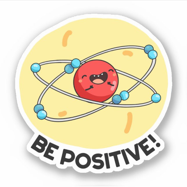 Be Positive Funny Physics Atom Pun  (Front)
