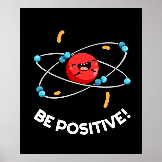 Be Positive Funny Physics Atom Pun Dark BG Poster (Front)