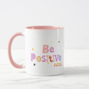Be Positive Mug – Inspirational Coffee Cup
