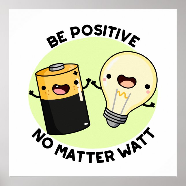 Be Positive No Matter Watt Cute Science Pun Poster (Front)