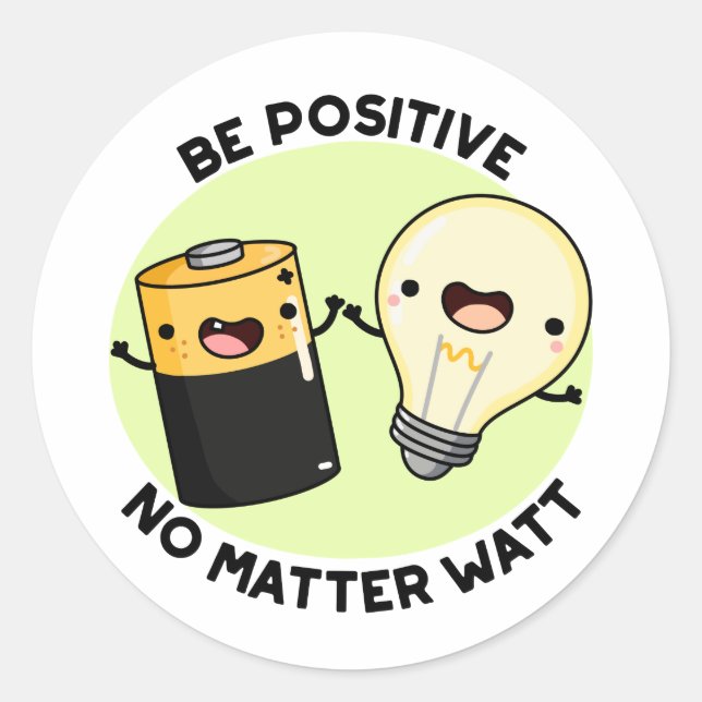 Be Positive No Matter Watt Funny Science Pun  Classic Round Sticker (Front)