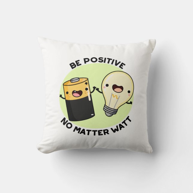 Be Positive No Matter Watt Funny Science Pun  Cushion (Front)