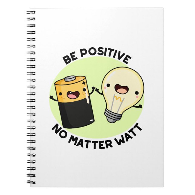 Be Positive No Matter Watt Funny Science Pun Notebook (Front)