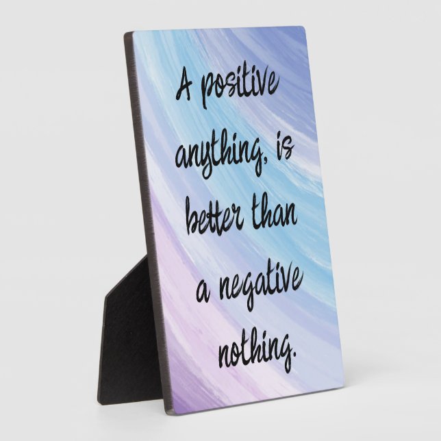 Be Positive Not Negative Quote Plaque (Side)