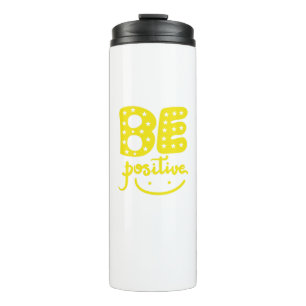 Be Positive, so that life can be Beautiful Thermal Tumbler