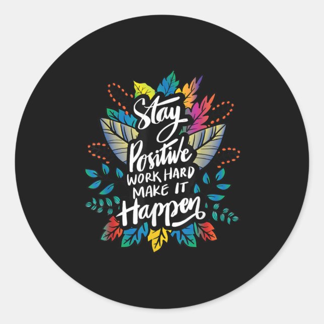 Be Positive Work Hard Make It Happen Cool Quotes G Classic Round Sticker (Front)