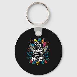 Be Positive Work Hard Make It Happen Cool Quotes G Key Ring