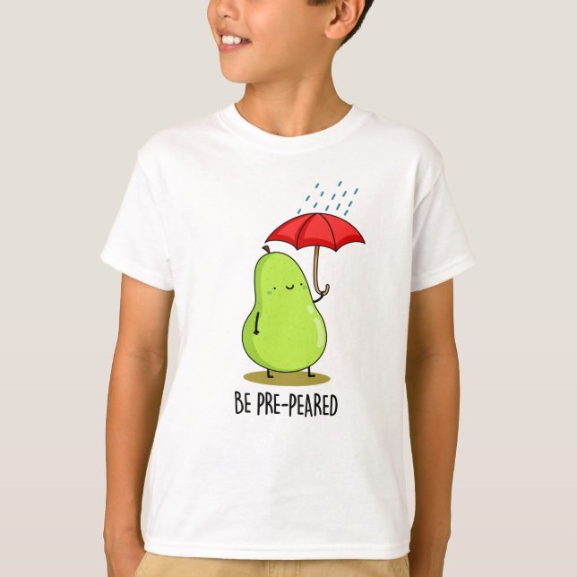 Be Pre-Pear-ed Funny Pear In Rain Pun  T-Shirt (Front)