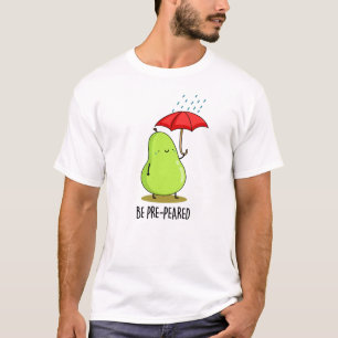 Be Pre-Pear-ed Funny Pear In Rain Pun T-Shirt