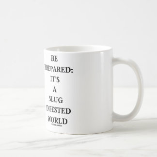 Be Prepared: It's A Slug Infested World Coffee Mug