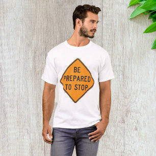 Be Prepared To Stop Road Sign Mens T-Shirt