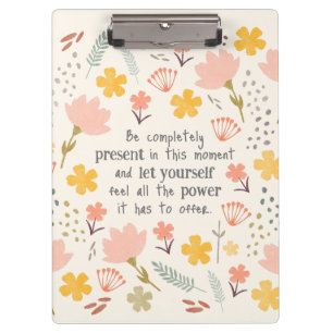 Be present in the moment - inspirational words clipboard