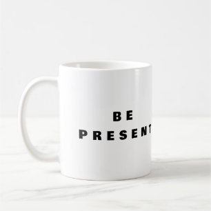 Be Present - Mindfulness Coffee Mug 