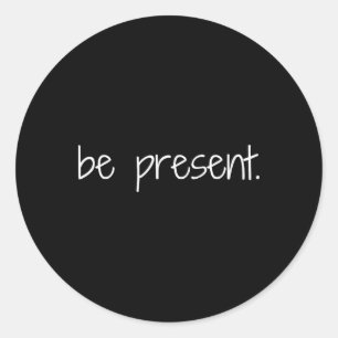 Be Present Mindfulness Reminder Yoga Peace Classic Round Sticker