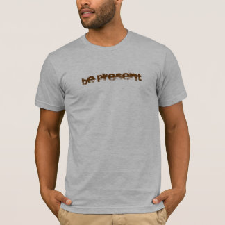 be present T-Shirt