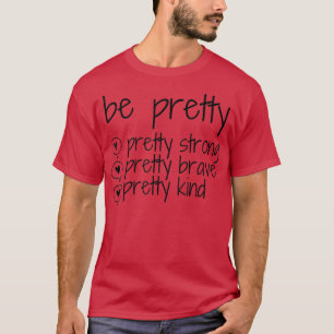 Be Pretty Strong Brave Kind Kindness Inspiration M T-Shirt
