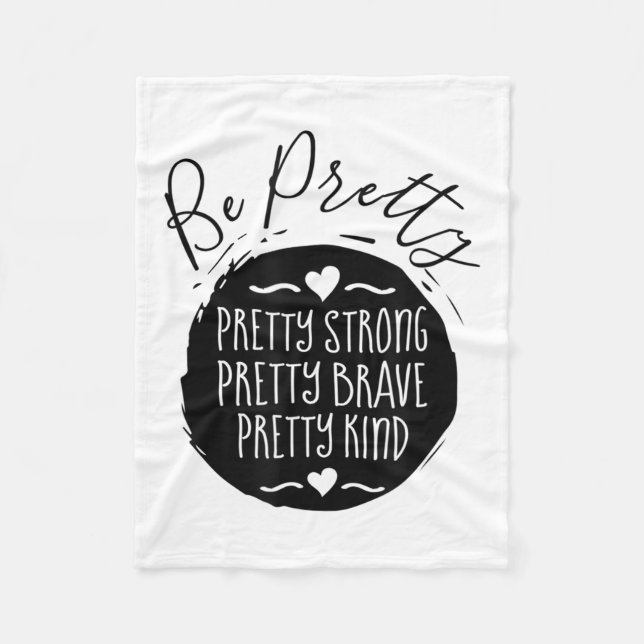 Be Pretty Strong Brave Kind Kindness Insration Mot Fleece Blanket (Front)