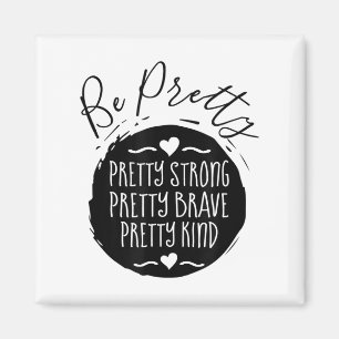 Be Pretty Strong Brave Kind Kindness Insration Mot Magnet