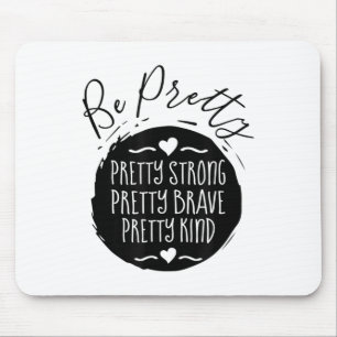 Be Pretty Strong Brave Kind Kindness Insration Mot Mouse Mat
