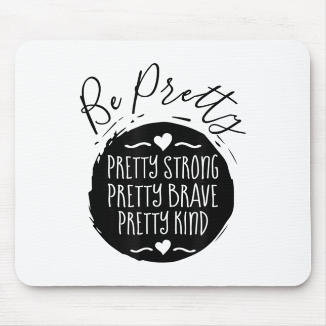 Be Pretty Strong Brave Kind Kindness Insration Mot Mouse Mat (Front)
