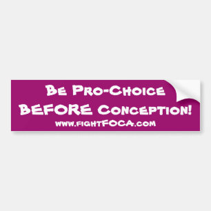 Be Pro-ChoiceBEFORE Conception Bumper Sticker