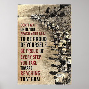Be Proud Of Every Step You Take Toward Reaching  Poster
