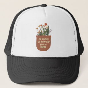 Be Proud Of How Far You've Come Floral Positivity Trucker Hat