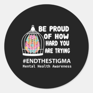 Be Proud Of How Hard You Are Trying Mental Health Classic Round Sticker