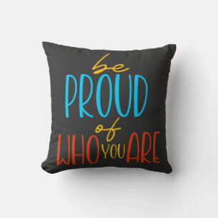 Be Proud of Who You Are Cushion