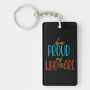 Be Proud of Who You Are Key Ring
