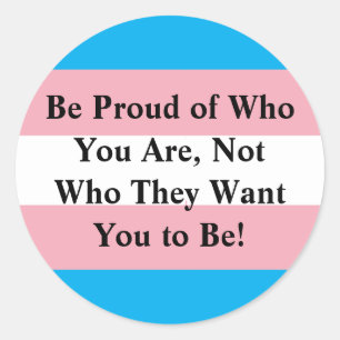 Be Proud of Who You Are, Not Who They Want You to Classic Round Sticker