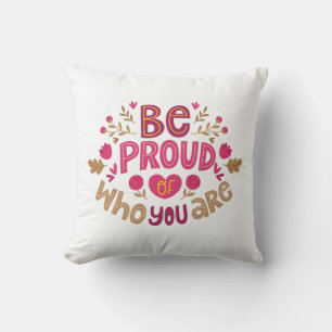 Be Proud of Who You Are – Positive Floral Typograp Cushion