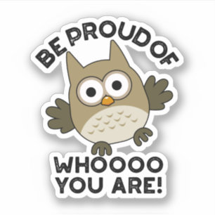 Be Proud Of Whooo You Are Funny Owl Pun 