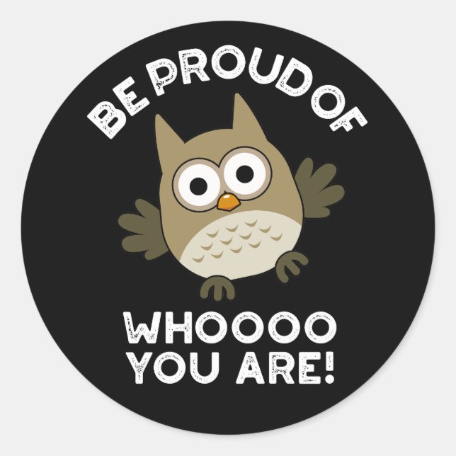 Be Proud Of Whooo You Are Funny Owl Pun Dark BG Classic Round Sticker (Front)