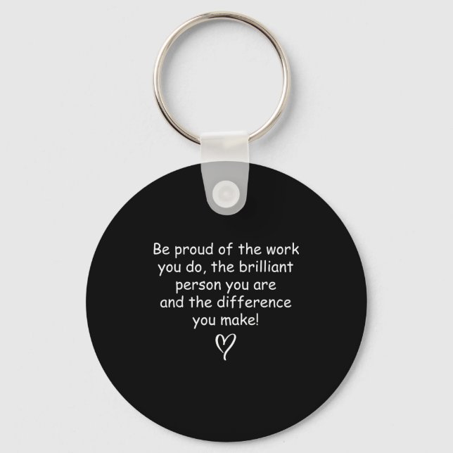 Be Proud Of Your Work Sitive Quote Gift  Key Ring (Front)
