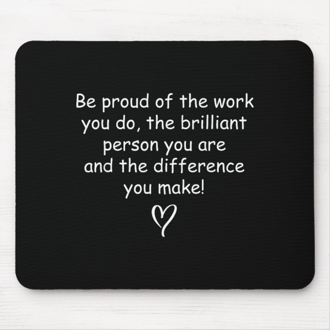 Be Proud Of Your Work Sitive Quote Gift  Mouse Mat (Front)